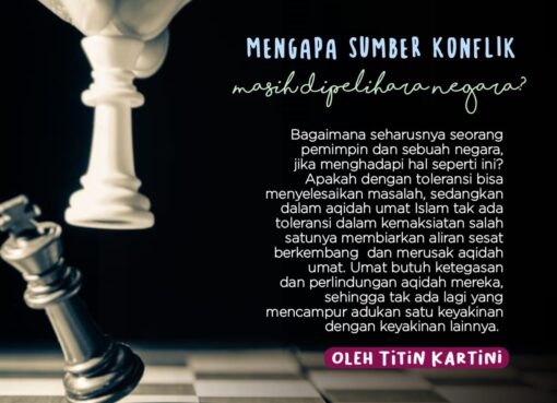 Mengapa Sumber Konflik Masih Dipelihara Negara ?