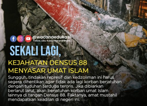 Sekali Lagi, Kejahatan Densus 88 Menyasar Umat Islam