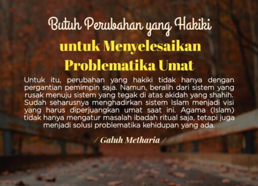 Butuh Perubahan yang Hakiki untuk Menyelesaikan Problematika Umat