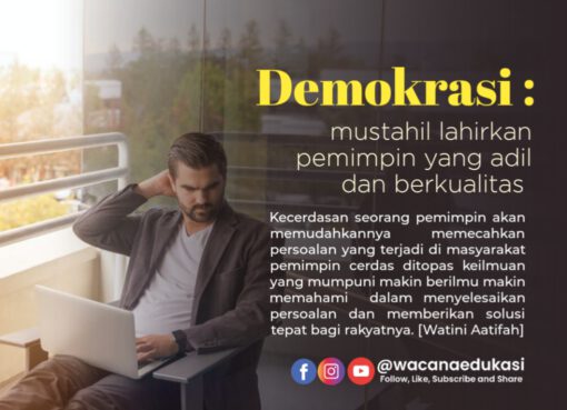 Demokrasi : Mustahil Lahirkan Pemimpin yang Adil dan Berkualitas