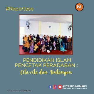 Pendidikan Islam Pencetak Peradaban : Cita-cita dan Tantangan