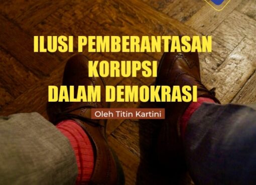 Ilusi Pemberantasan Korupsi dalam Demokrasi