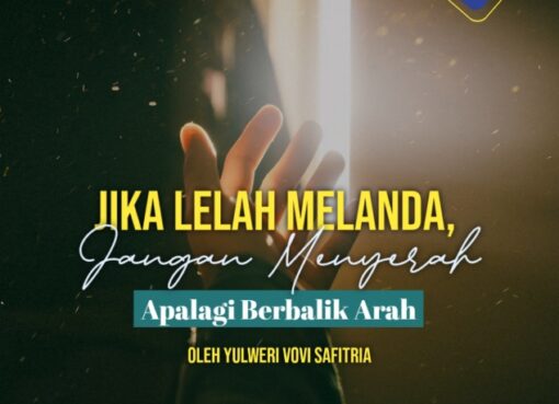 Kala Lelah Melanda, Jangan Menyerah Apalagi Berbalik Arah