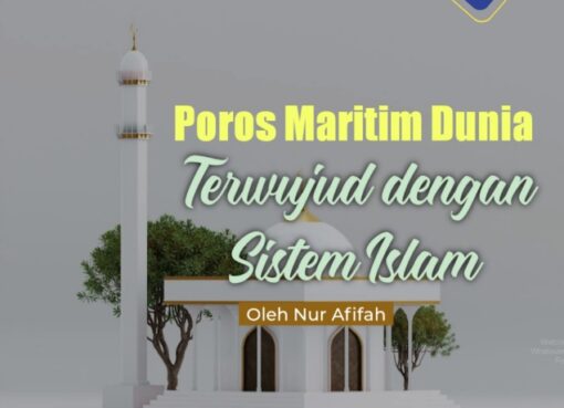 Poros Maritim Dunia Terwujud dengan Sistem Islam