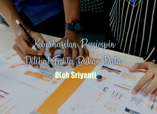 Keberhasilan Pemimpin Dilihat dari Fakta Bukan Data
