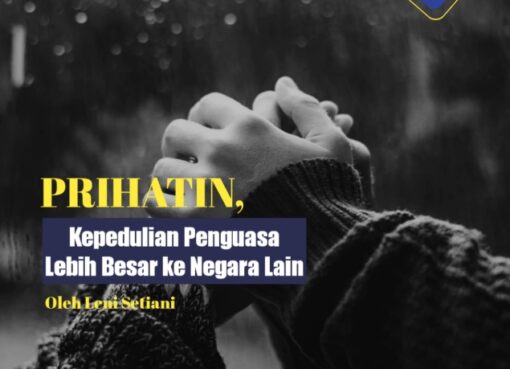 Prihatin, Kepedulian Penguasa Lebih Besar ke Negara Lain