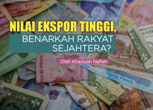 Nilai Ekspor Tinggi, Benarkah Rakyat Sejahtera?