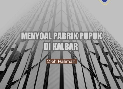 Menyoal Proyek Pabrik Pupuk di Kalbar