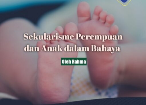 Sekularisme Membuat Perempuan dan Anak dalam Bahaya