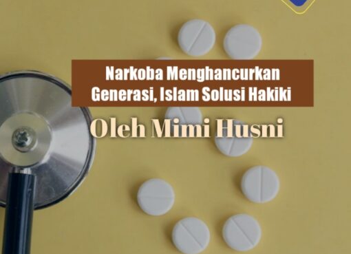 Narkoba Menghancurkan Generasi, Islam Solusi Hakiki