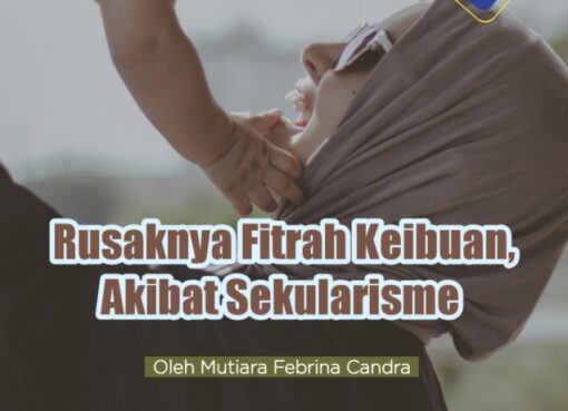 Rusaknya Fitrah Keibuan, Buah Sekularisme