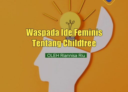 Waspada Ide Feminis Tentang Childfree