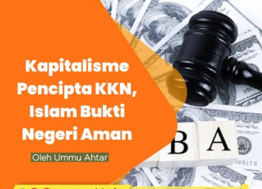Kapitalisme Pencipta KKN, Islam Bukti Negeri Aman