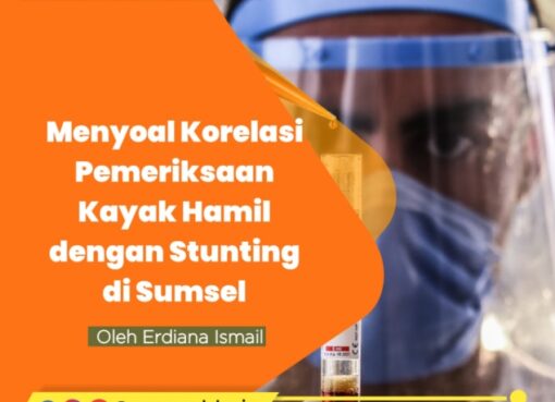 Menyoal Korelasi Pemeriksaan Layak Hamil dengan Stunting di Sumsel