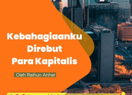 Kebahagiaanku Direbut Para Kapitalis