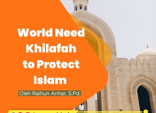 World Need Khilafah to Protect Islam