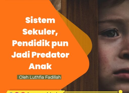 Sistem Sekuler, Pendidik pun Jadi Predator Anak