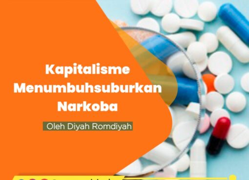 Kapitalisme Menumbuhsuburkan Narkoba