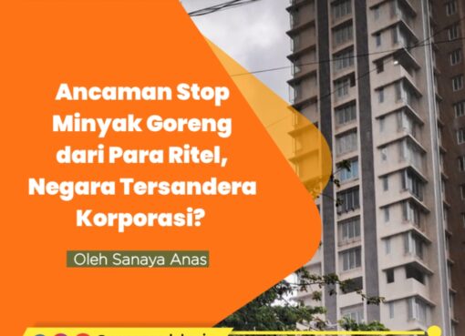 Ancaman Stop Jual Minyak Goreng dari Para Ritel, Negara Tersandera Korporasi?
