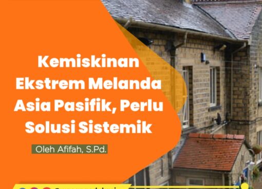 Kemiskinan Ekstrem Melanda Asia Pasifik, Perlu Solusi Sistemik