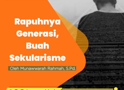 Rapuhnya Generasi, Buah Sekularisme