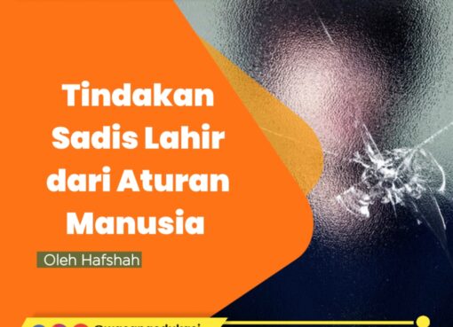 Tindakan Sadis Lahir dari Aturan Manusia