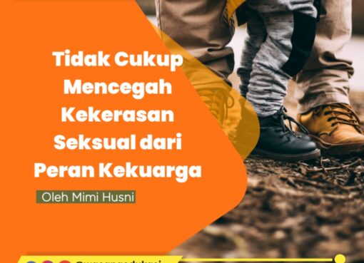 Tidak Cukup Mencegah Kekerasan Seksual dari Peran Keluarga