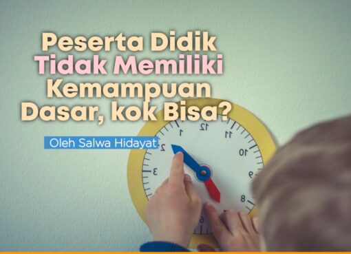 Peserta Didik Tidak Memiliki Kemampuan Dasar, kok Bisa?