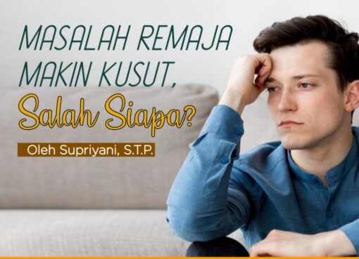 Masalah Remaja Makin Kusut, Salah Siapa?
