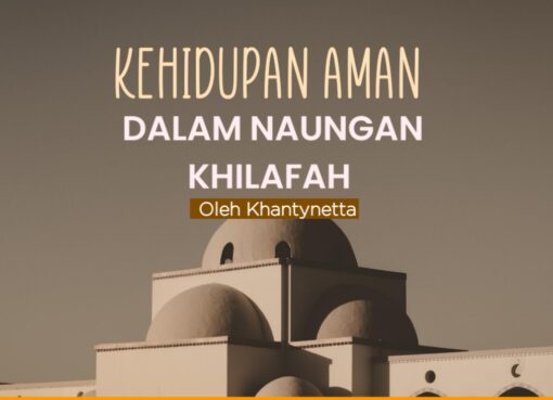 Kehidupan Aman dalam Naungan Khilafah