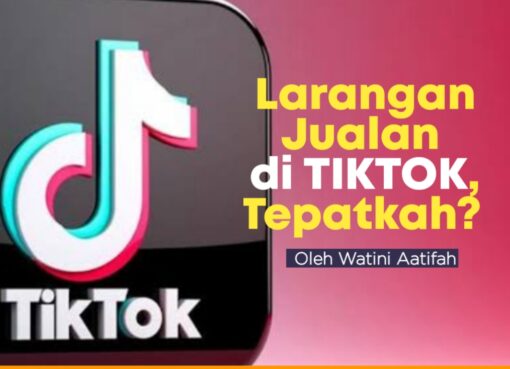 Larangan Jualan di TikTok, Tepatkah?