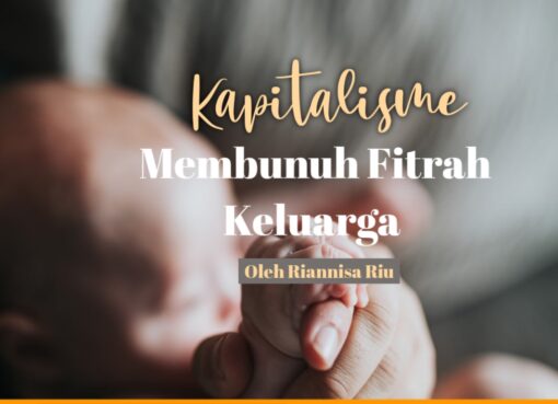 Kapitalisme Membunuh Fitrah Keluarga