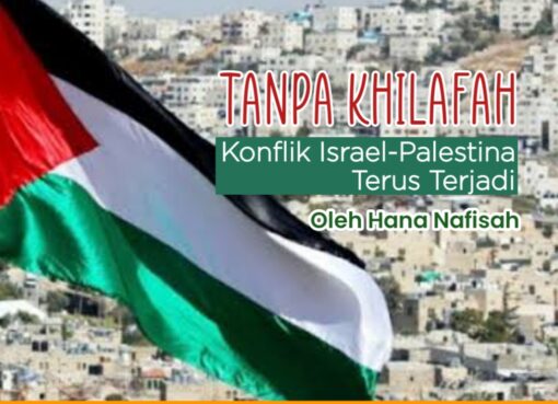 Tanpa Khilafah, Konflik Israel-Palestina Terus Terjadi