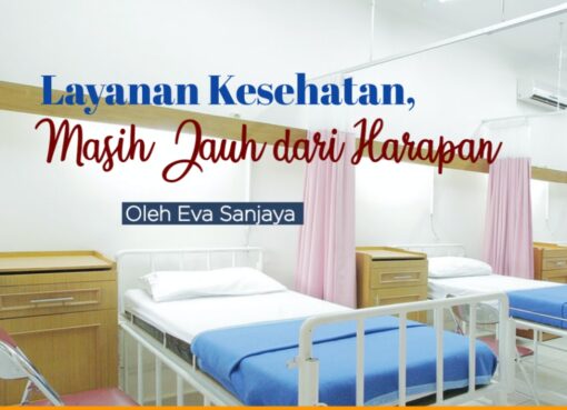 Layanan Kesehatan Masih Jauh dari Harapan