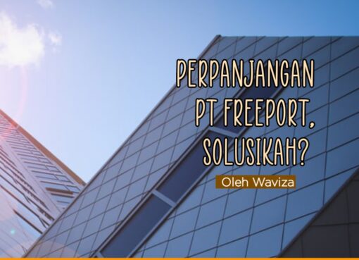 Perpanjangan PT Freeport, Solusikah?