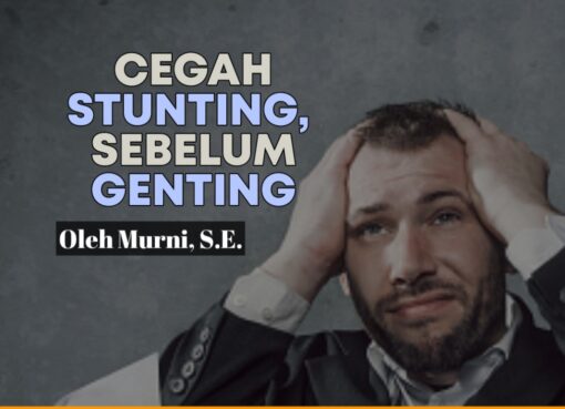 Cegah Stunting, Sebelum Genting