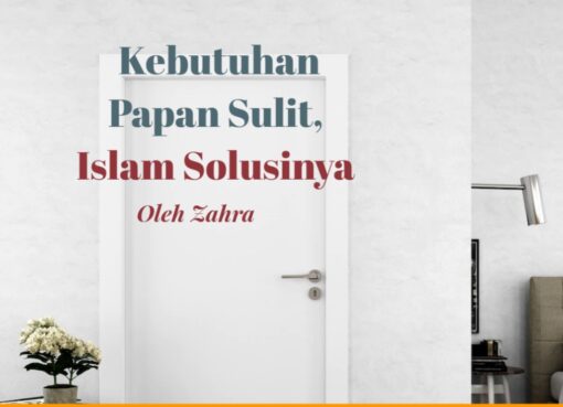Kebutuhan Papan Sulit, Islam Mampu Mengatasinya