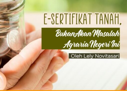 E-Sertifikat Tanah, Bukan Akar Masalah Agraria Negeri Ini