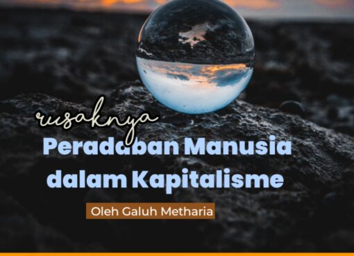 Rusaknya Peradaban Manusia dalam Kapitalisme