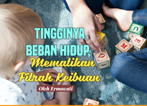 Tingginya Beban Hidup, Mematikan Fitrah Keibuan