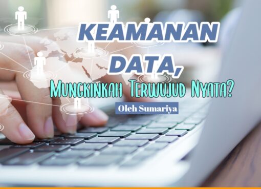 Keamanan Data, Mungkinkah Terwujud Nyata?