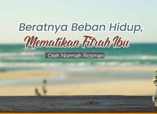 Beratnya Beban Hidup, Mematikan Fitrah Ibu