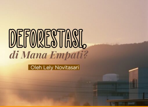 Deforestasi, di Mana Empati?