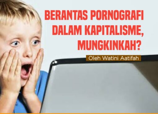Berantas Pornografi dalam Kapitalisme, Mungkinkah?