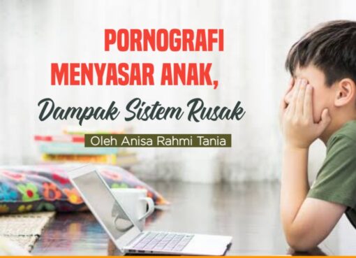 Pornografi Menyasar Anak, Dampak Sistem Rusak