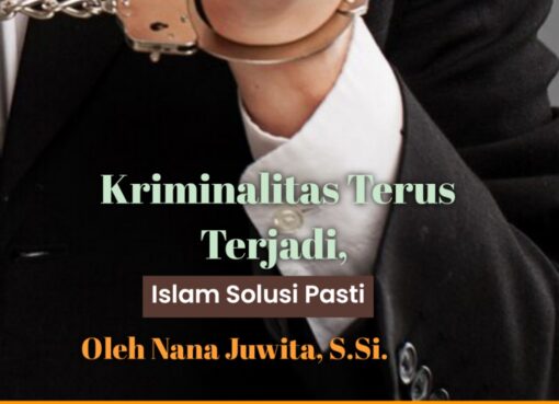 Kriminalitas Terus Terjadi, Islam Solusi Pasti