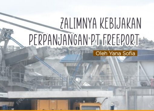 Zalimnya Kebijakan Perpanjangan PT Freeport
