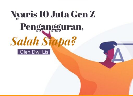 Nyaris 10 Juta Gen Z Pengangguran, Salah Siapa?