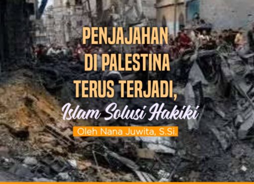 Penjajahan di Palestina Terus Terjadi, Islam Solusi Hakiki
