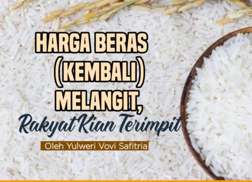 Harga Beras (Kembali) Melangit, Rakyat Kian Terimpit